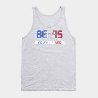 86-45 You're Fired Anti-Trump Election 2020 Tank Top